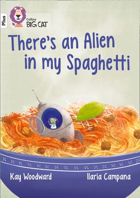 There’s an Alien in my Spaghetti : Band 10+/White Plus