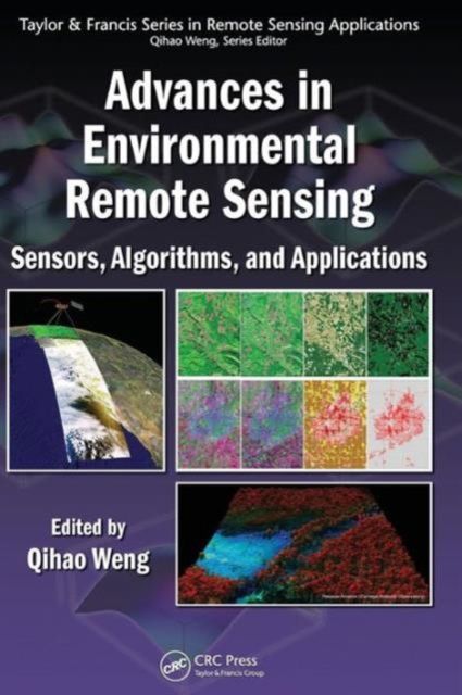 Advances in Environmental Remote Sensing : Sensors, Algorithms, and Applications