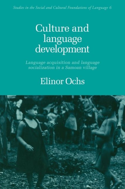 Culture and Language Development : Language Acquisition and Language Socialization in a Samoan Village