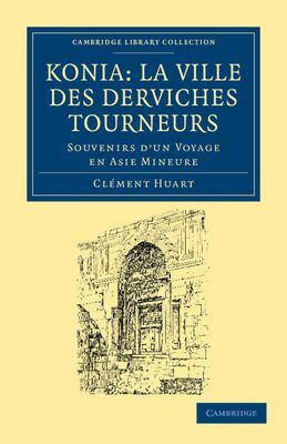 Koni: La ville des derviches tourneurs : Souvenirs d'un voyage en Asie Mineure