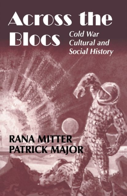 Across the Blocs : Exploring Comparative Cold War Cultural and Social History