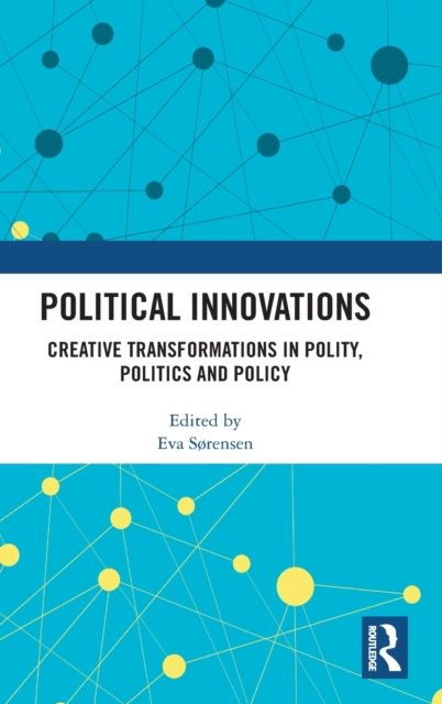 Political Innovations : Creative Transformations in Polity, Politics and Policy