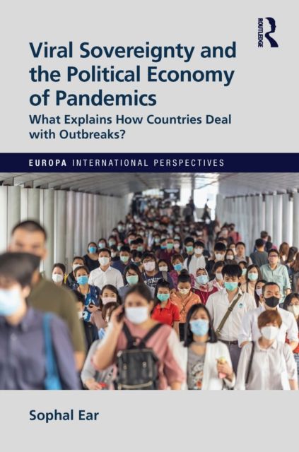 Viral Sovereignty and the Political Economy of Pandemics : What Explains How Countries Handle Outbreaks?