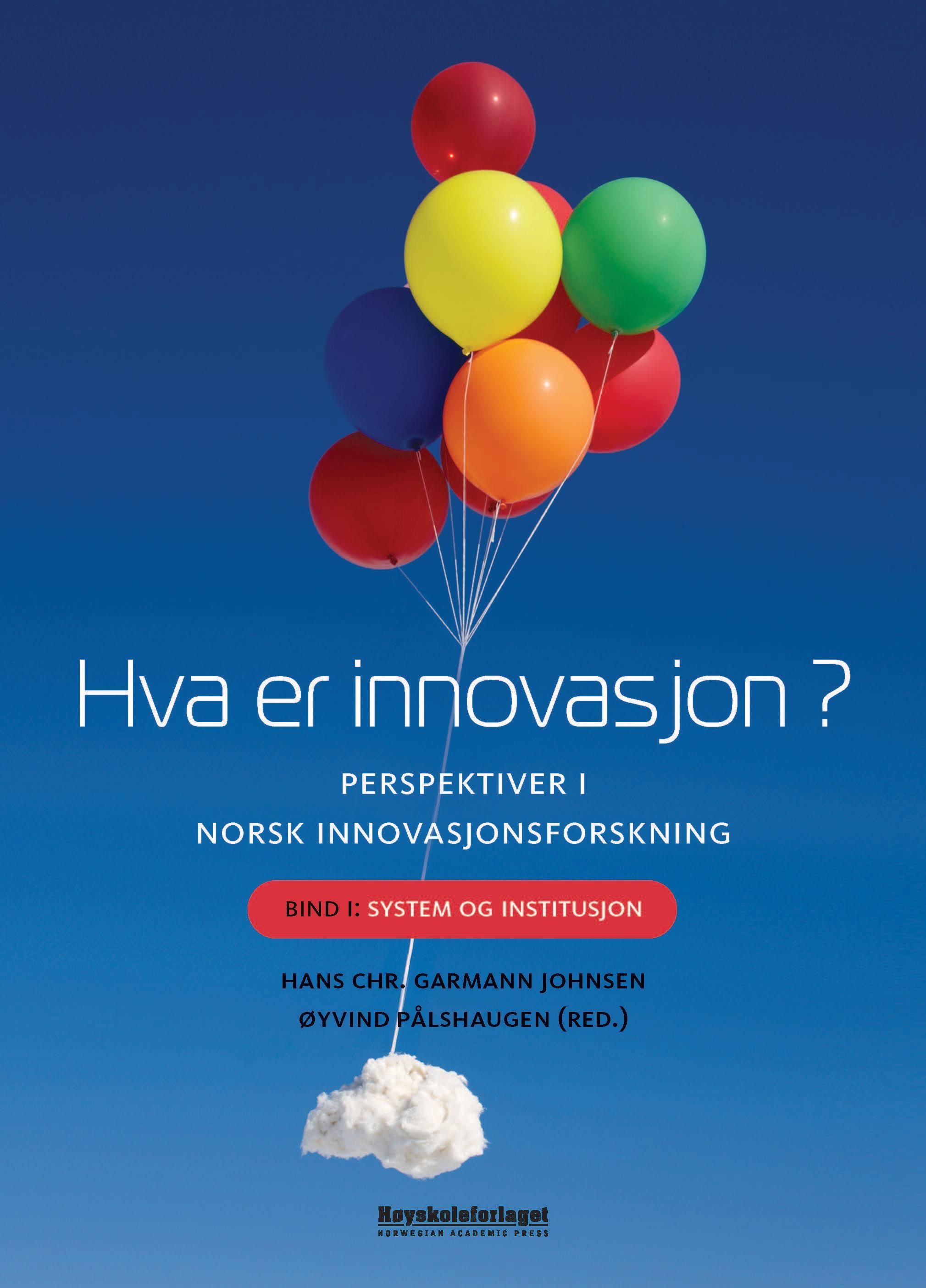 Hva er innovasjon? : perspektiver i norsk innovasjonsforskning. Bind 1. System og institusjon