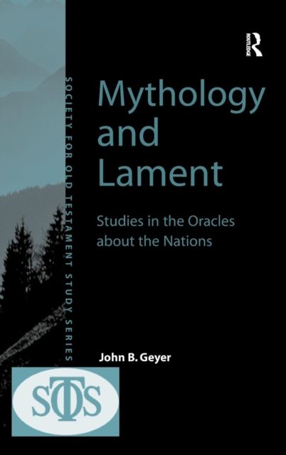 Mythology and Lament : Studies in the Oracles about the Nations