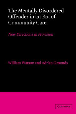 The Mentally Disordered Offender in an Era of Community Care : New Directions in Provision