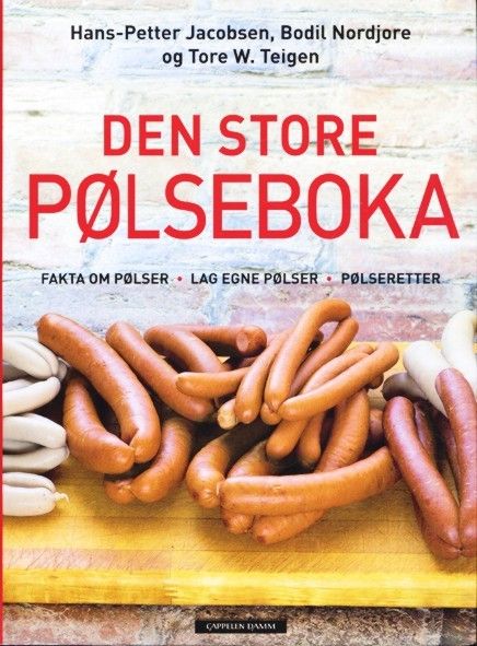 Den store pølseboka : fakta om pølser, lag dine egne pølser, pølseretter