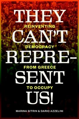 They Can't Represent Us! : Reinventing Democracy from Greece to Occupy