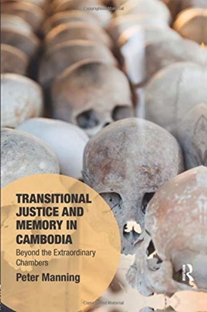 Transitional Justice and Memory in Cambodia : Beyond the Extraordinary Chambers