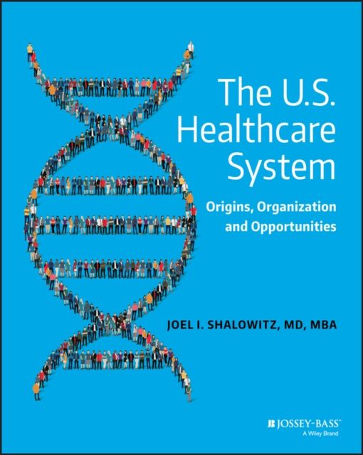 The U.S. Healthcare System : Origins, Organization and Opportunities