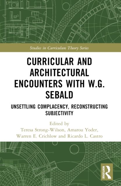 Curricular and Architectural Encounters with W.G. Sebald : Unsettling Complacency, Reconstructing Subjectivity