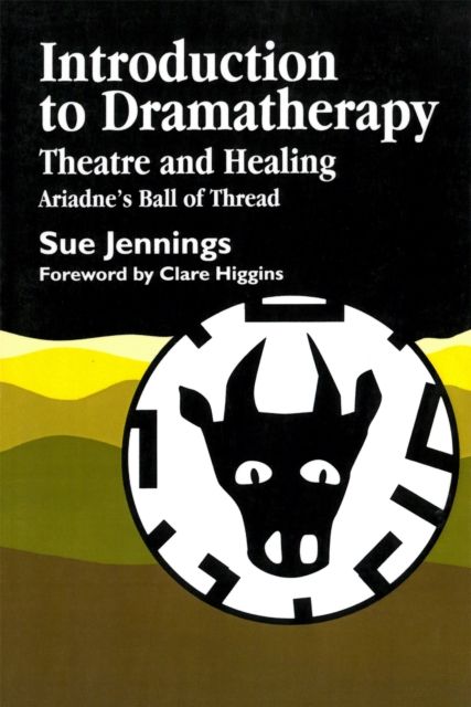 Introduction to Dramatherapy : Theatre and Healing - Ariadne's Ball of Thread