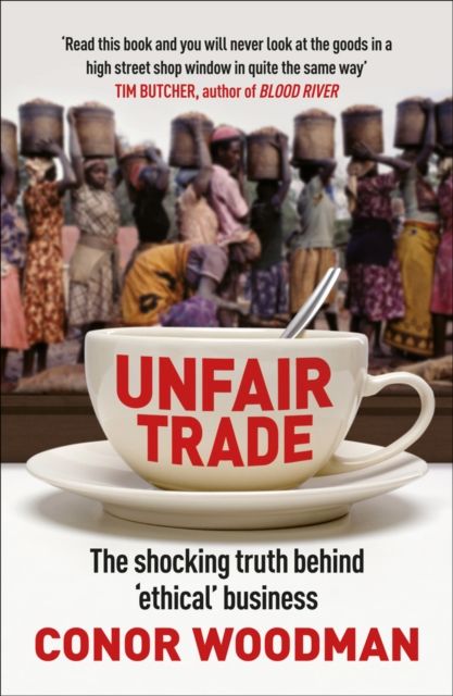 Forsidebilde av Unfair Trade : The shocking truth behind ‘ethical’ business