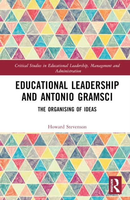 Educational Leadership and Antonio Gramsci : The Organising of Ideas