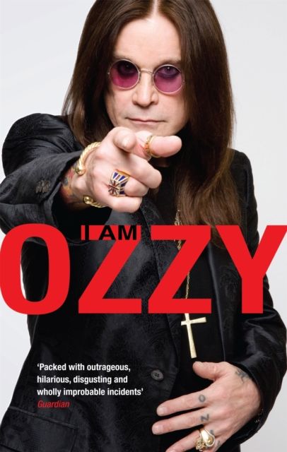 I Am Ozzy : The classic autobiography from Ozzy Osbourne, the heavy metal music icon and frontman of Black Sabbath