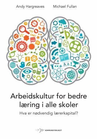 Arbeidskultur for bedre læring i alle skoler : hva er nødvendig lærerkapital?