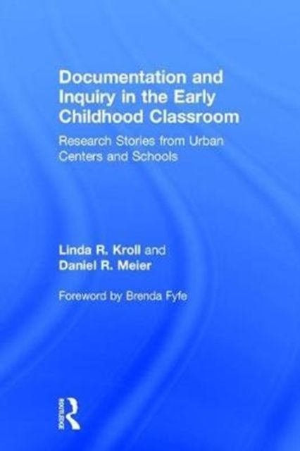 Documentation and Inquiry in the Early Childhood Classroom : Research Stories from Urban Centers and Schools