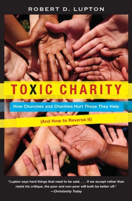 Forsidebilde av Toxic Charity : How Churches and Charities Hurt Those They Help (And How to Reverse It)