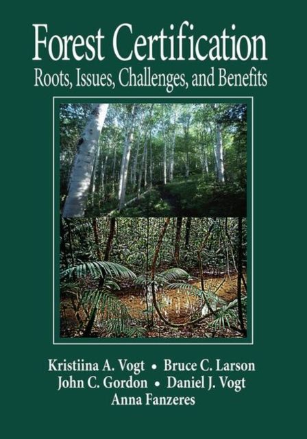 Forest Certification : Roots, Issues, Challenges, and Benefits