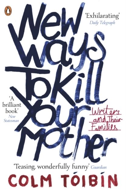 New Ways to Kill Your Mother : Writers and Their Families