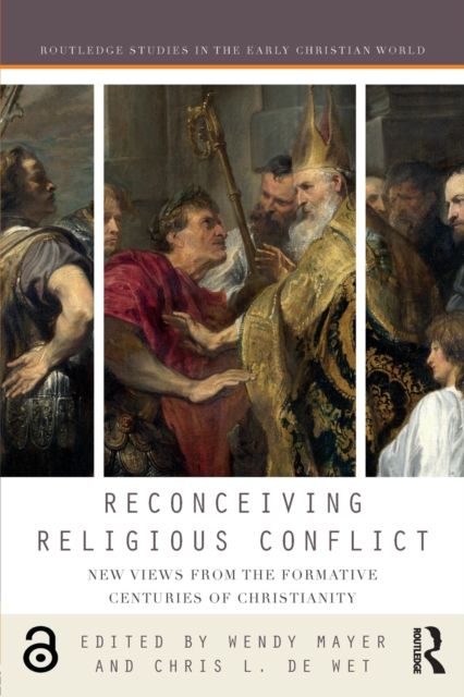 Reconceiving Religious Conflict : New Views from the Formative Centuries of Christianity