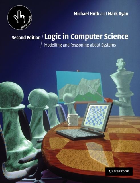 Logic in Computer Science : Modelling and Reasoning about Systems