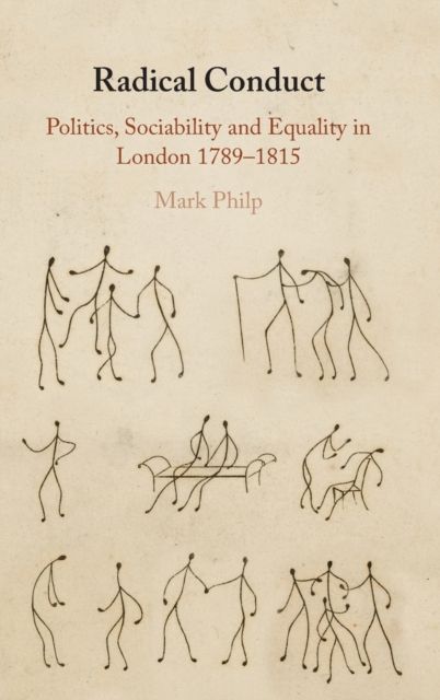 Radical Conduct : Politics, Sociability and Equality in London 1789-1815