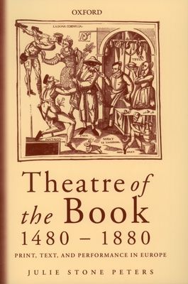 Theatre of the Book 1480-1880 : Print, Text, and Performance in Europe