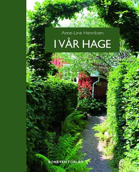 I vår hage : om rips, roser, reddiker og rause hagefolk