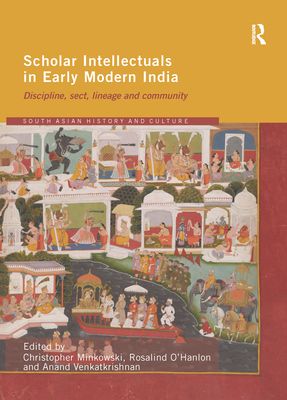 Scholar Intellectuals in Early Modern India : Discipline, Sect, Lineage and Community