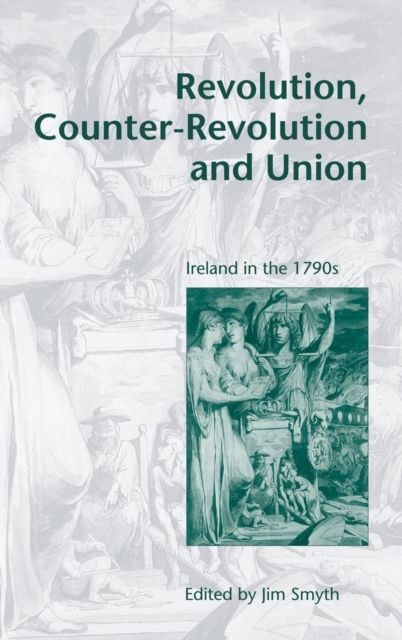 Revolution, Counter-Revolution and Union : Ireland in the 1790s