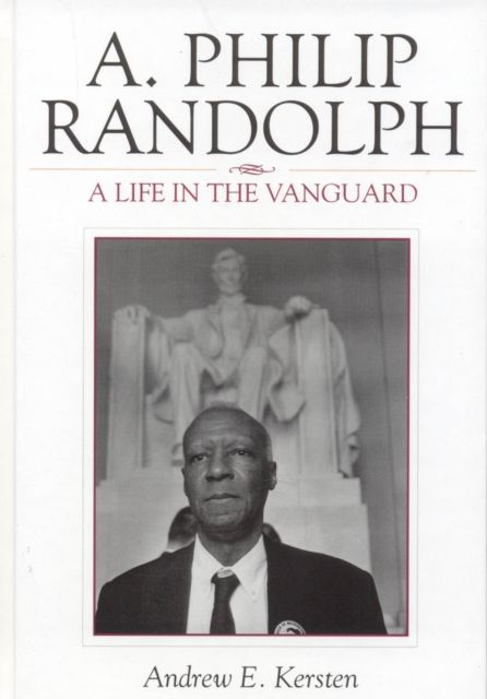 A. Philip Randolph : A Life in the Vanguard