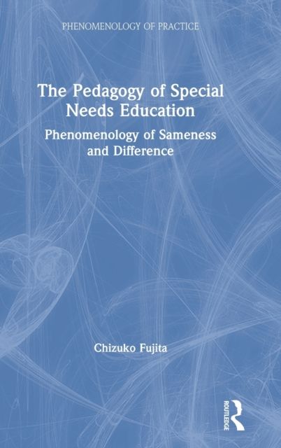 The Pedagogy of Special Needs Education : Phenomenology of Sameness and Difference