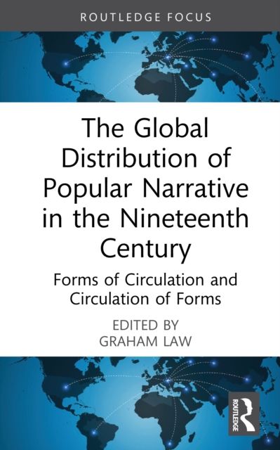 The Global Distribution of Popular Narrative in the Nineteenth Century : Forms of Circulation and Circulation of Forms