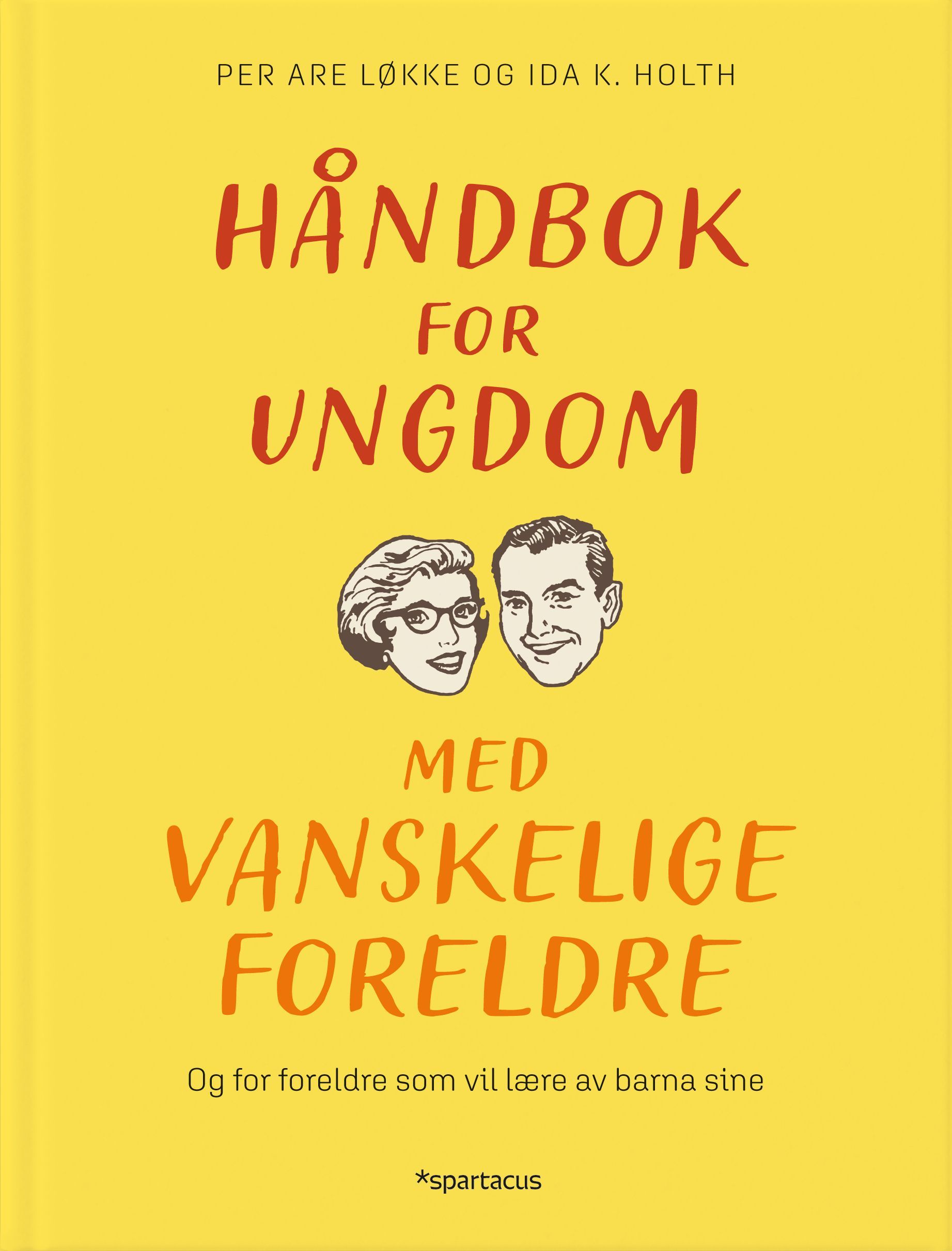 Håndbok for ungdom med vanskelige foreldre : og for foreldre som vil lære av barna sine