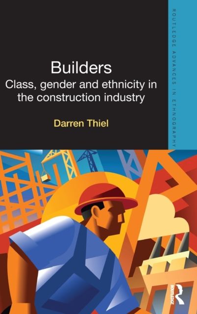 Builders : Class, Gender and Ethnicity in the Construction Industry