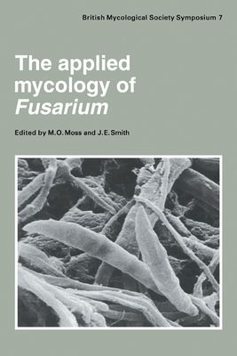The Applied Mycology of Fusarium : Symposium of the British Mycological Society Held at Queen Mary College London, September 1982