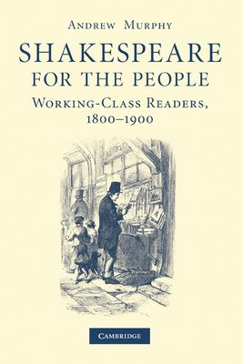 Shakespeare for the People : Working Class Readers, 1800–1900