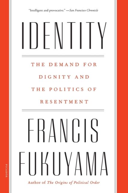 Identity : The Demand for Dignity and the Politics of Resentment