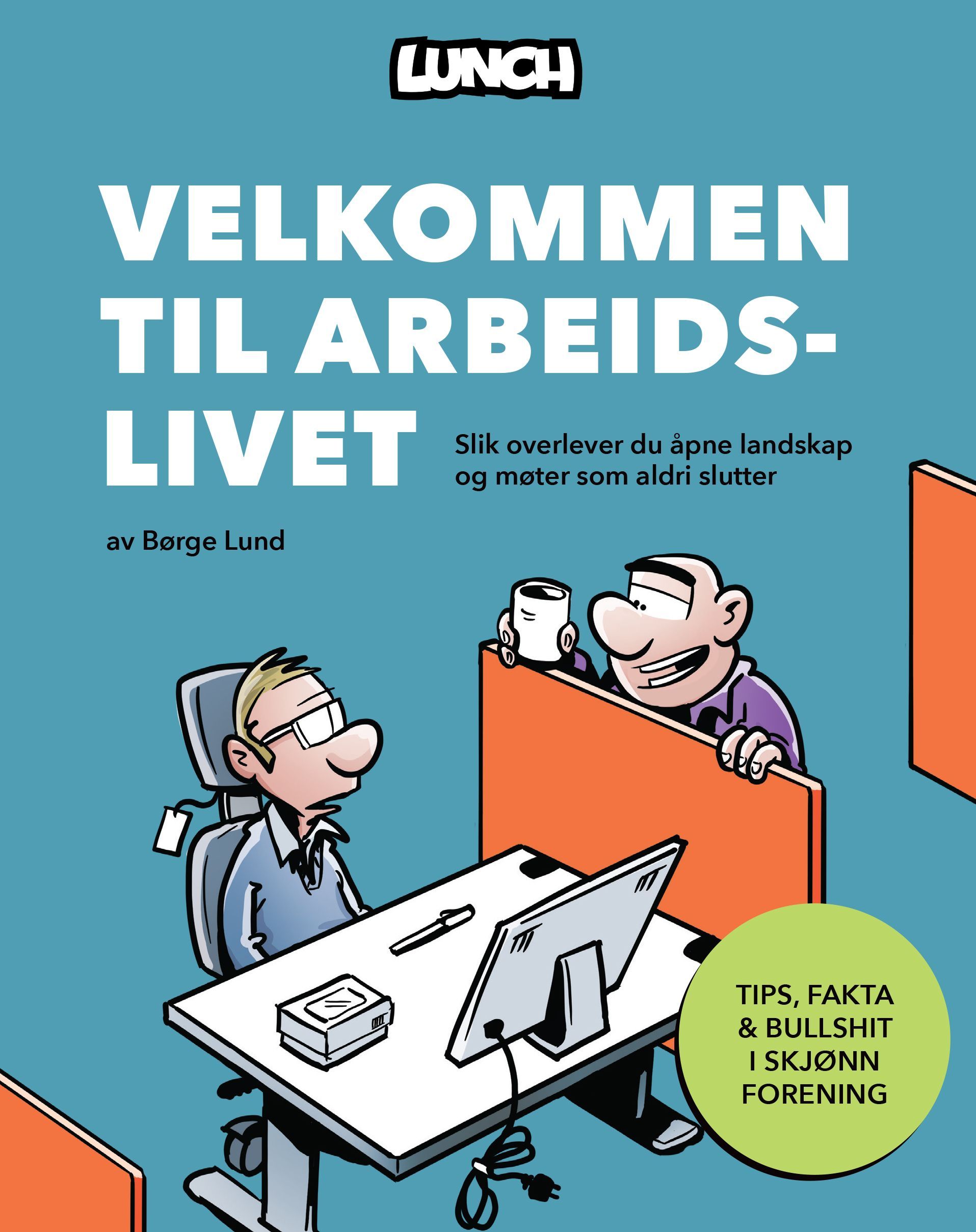 Velkommen til arbeidslivet : slik overlever du åpne landskap og møter som aldri slutter