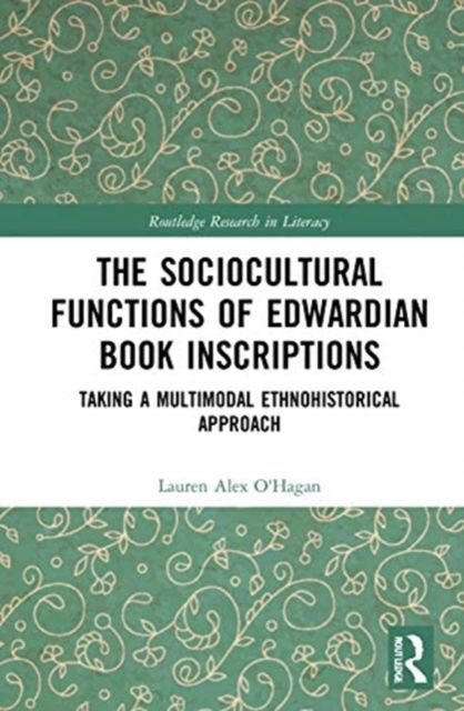 The Sociocultural Functions of Edwardian Book Inscriptions : Taking a Multimodal Ethnohistorical Approach