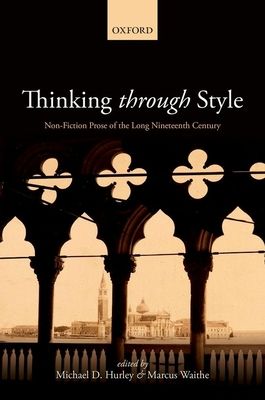 Thinking Through Style : Non-Fiction Prose of the Long Nineteenth Century