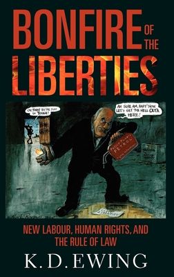 Bonfire of the Liberties : New Labour, Human Rights, and the Rule of Law