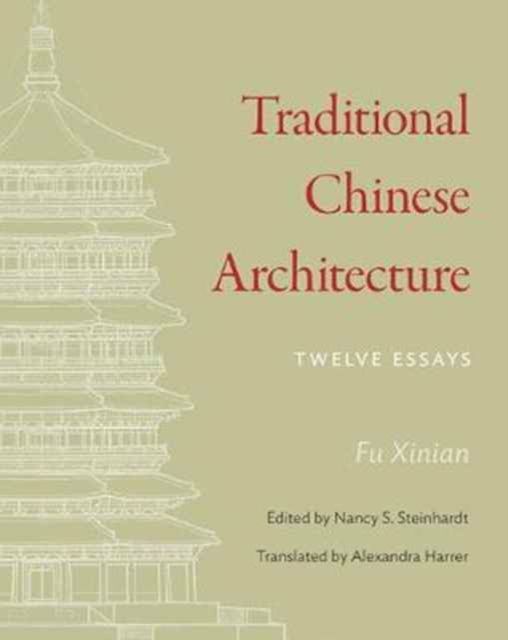 Traditional Chinese Architecture : Twelve Essays