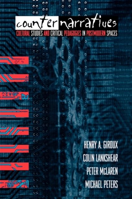 Counternarratives : Cultural Studies and Critical Pedagogies in Postmodern Spaces