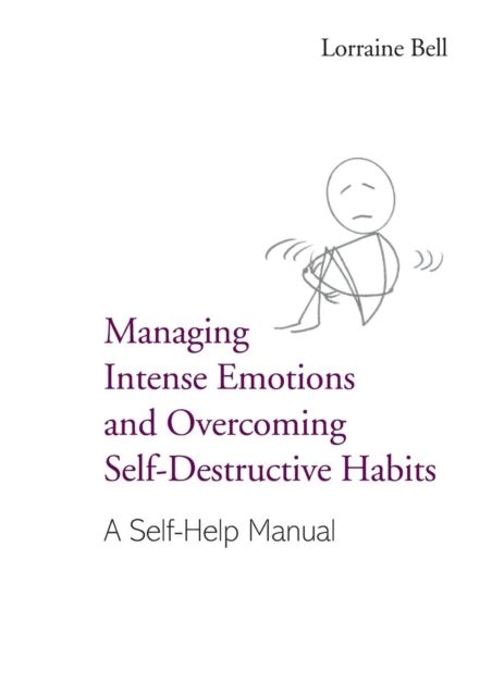 Managing Intense Emotions and Overcoming Self-Destructive Habits : A Self-Help Manual