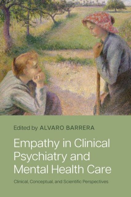 Empathy in Clinical Psychiatry and Mental Health Care : Clinical, Conceptual, and Scientific Perspectives