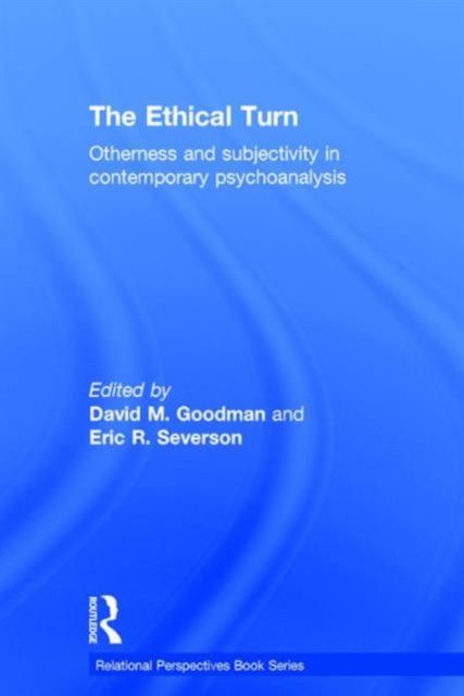 The Ethical Turn : Otherness and Subjectivity in Contemporary Psychoanalysis