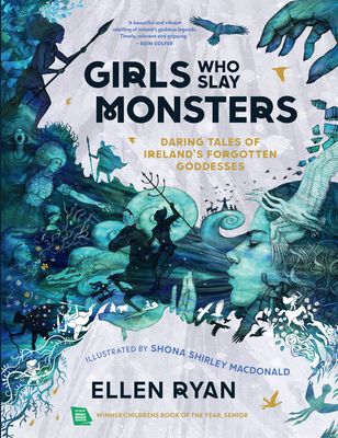 Girls Who Slay Monsters : Daring Tales of Ireland’s Forgotten Goddesses