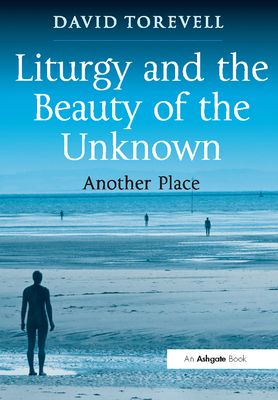Liturgy and the Beauty of the Unknown : Another Place